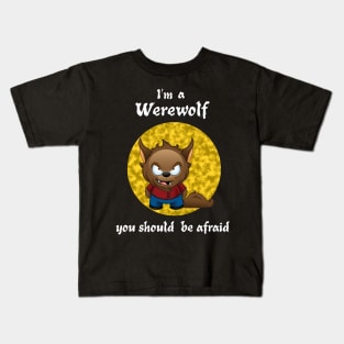 I'm A Werewolf. You Should Be Afraid Kids T-Shirt